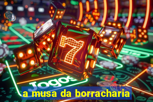 a musa da borracharia